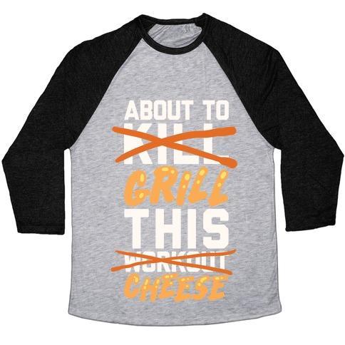 Virgin Teez  Baseball Tee ABOUT TO KILL THIS WORKOUT (GRILL THIS CHEESE) UNISEX TRI-BLEND BASEBALL TEE