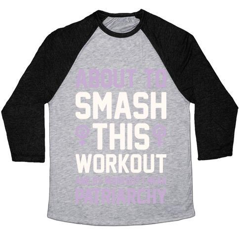 Virgin Teez  Baseball Tee ABOUT TO SMASH THIS WORKOUT AND BY WORKOUT I MEAN PATRIARCHY UNISEX TRI-BLEND BASEBALL TEE