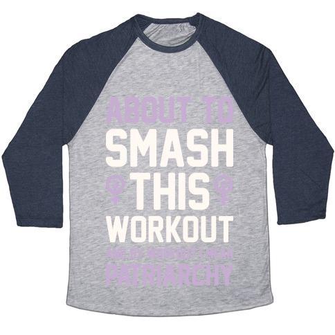 Virgin Teez  Baseball Tee ABOUT TO SMASH THIS WORKOUT AND BY WORKOUT I MEAN PATRIARCHY UNISEX TRI-BLEND BASEBALL TEE