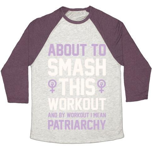 Virgin Teez  Baseball Tee ABOUT TO SMASH THIS WORKOUT AND BY WORKOUT I MEAN PATRIARCHY UNISEX TRI-BLEND BASEBALL TEE