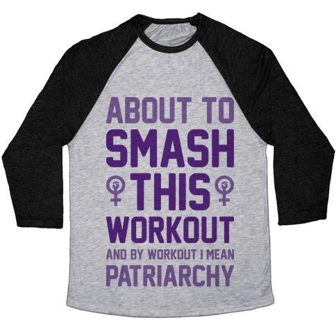 Virgin Teez  Baseball Tee ABOUT TO SMASH THIS WORKOUT AND BY WORKOUT I MEAN PATRIARCHY UNISEX TRI-BLEND BASEBALL TEE