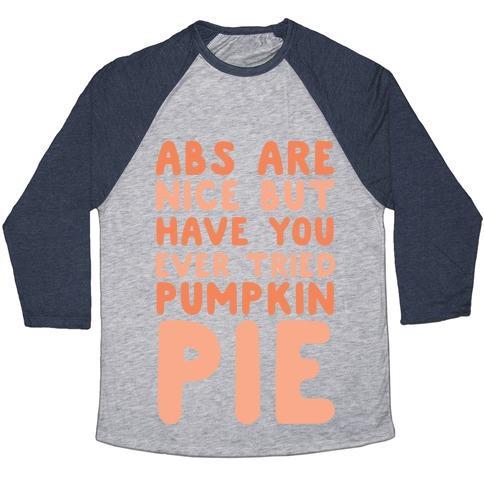 Virgin Teez  Baseball Tee ABS ARE NICE BUT HAVE YOU EVER TRIED PUMPKIN PIE UNISEX TRI-BLEND BASEBALL TEE