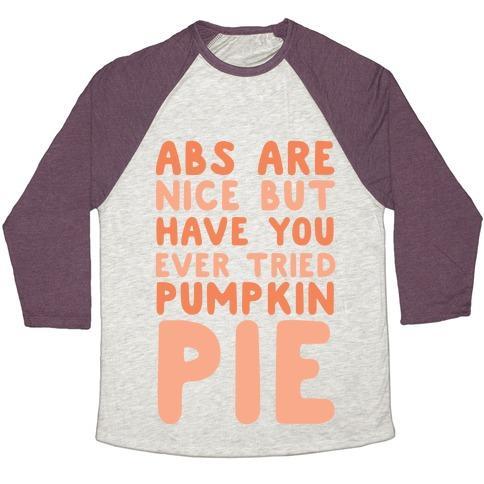 Virgin Teez  Baseball Tee ABS ARE NICE BUT HAVE YOU EVER TRIED PUMPKIN PIE UNISEX TRI-BLEND BASEBALL TEE