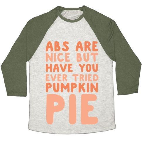 Virgin Teez  Baseball Tee ABS ARE NICE BUT HAVE YOU EVER TRIED PUMPKIN PIE UNISEX TRI-BLEND BASEBALL TEE