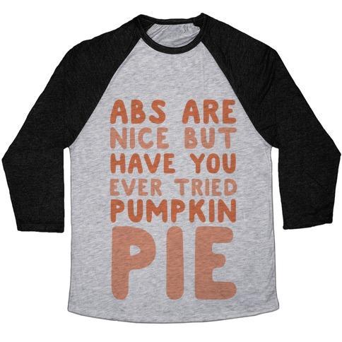 Virgin Teez  Baseball Tee ABS ARE NICE BUT HAVE YOU EVER TRIED PUMPKIN PIE UNISEX TRI-BLEND BASEBALL TEE