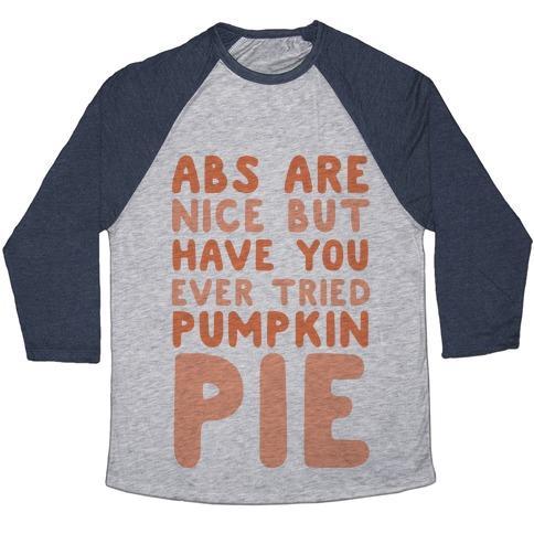 Virgin Teez  Baseball Tee ABS ARE NICE BUT HAVE YOU EVER TRIED PUMPKIN PIE UNISEX TRI-BLEND BASEBALL TEE