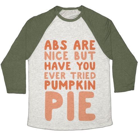 Virgin Teez  Baseball Tee ABS ARE NICE BUT HAVE YOU EVER TRIED PUMPKIN PIE UNISEX TRI-BLEND BASEBALL TEE