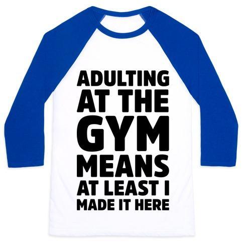 Virgin Teez  Baseball Tee ADULTING AT THE GYM MEANS AT LEAST I MADE IT HERE UNISEX CLASSIC BASEBALL TEE