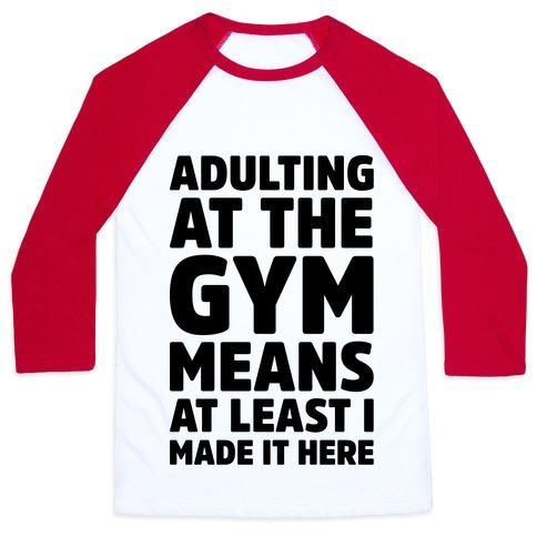 Virgin Teez  Baseball Tee ADULTING AT THE GYM MEANS AT LEAST I MADE IT HERE UNISEX CLASSIC BASEBALL TEE