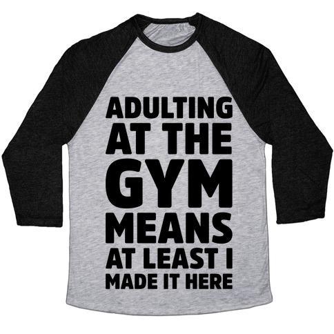 Virgin Teez  Baseball Tee Unisex Tri-Blend Baseball Tee / small / Athletic Gray / Black ADULTING AT THE GYM MEANS AT LEAST I MADE IT HERE UNISEX TRI-BLEND BASEBALL TEE