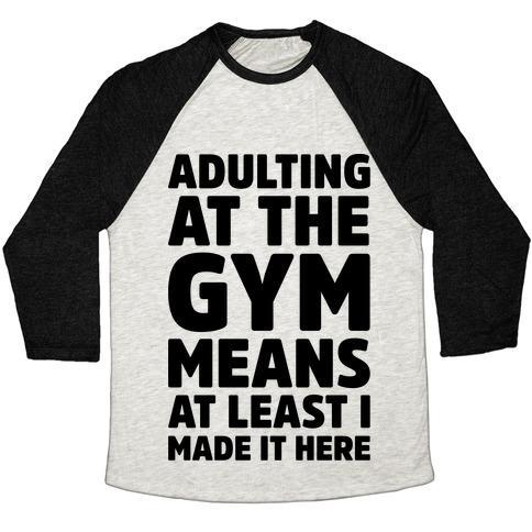 Virgin Teez  Baseball Tee Unisex Tri-Blend Baseball Tee / small / Oatmeal / Black ADULTING AT THE GYM MEANS AT LEAST I MADE IT HERE UNISEX TRI-BLEND BASEBALL TEE