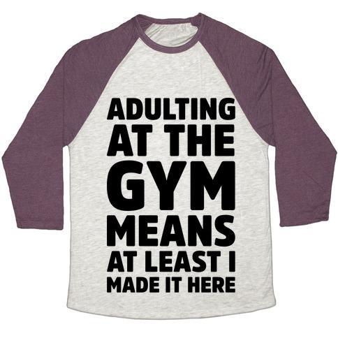 Virgin Teez  Baseball Tee Unisex Tri-Blend Baseball Tee / small / Oatmeal / Maroon ADULTING AT THE GYM MEANS AT LEAST I MADE IT HERE UNISEX TRI-BLEND BASEBALL TEE
