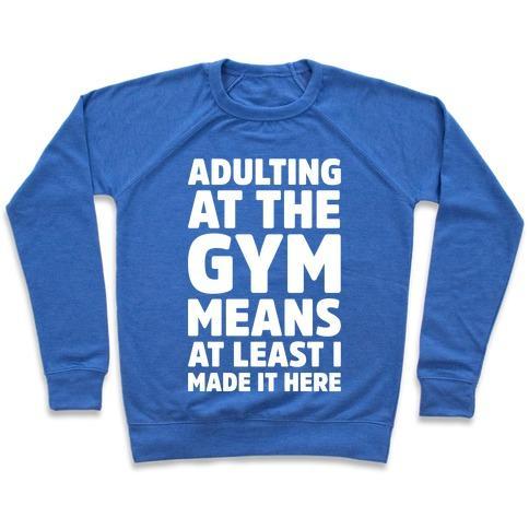 Virgin Teez  Pullover Crewneck Sweatshirt / x-small / Heathered Blue ADULTING AT THE GYM MEANS AT LEAST I MADE IT HERE WHITE PRINT CREWNECK SWEATSHIRT