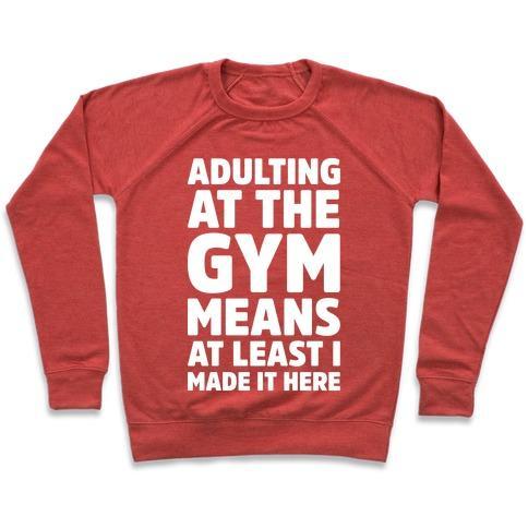 Virgin Teez  Pullover Crewneck Sweatshirt / x-small / Heathered Red ADULTING AT THE GYM MEANS AT LEAST I MADE IT HERE WHITE PRINT CREWNECK SWEATSHIRT