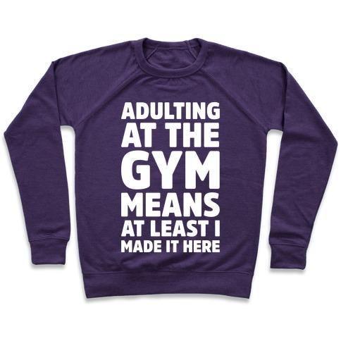 Virgin Teez  Pullover Crewneck Sweatshirt / x-small / Purple ADULTING AT THE GYM MEANS AT LEAST I MADE IT HERE WHITE PRINT CREWNECK SWEATSHIRT