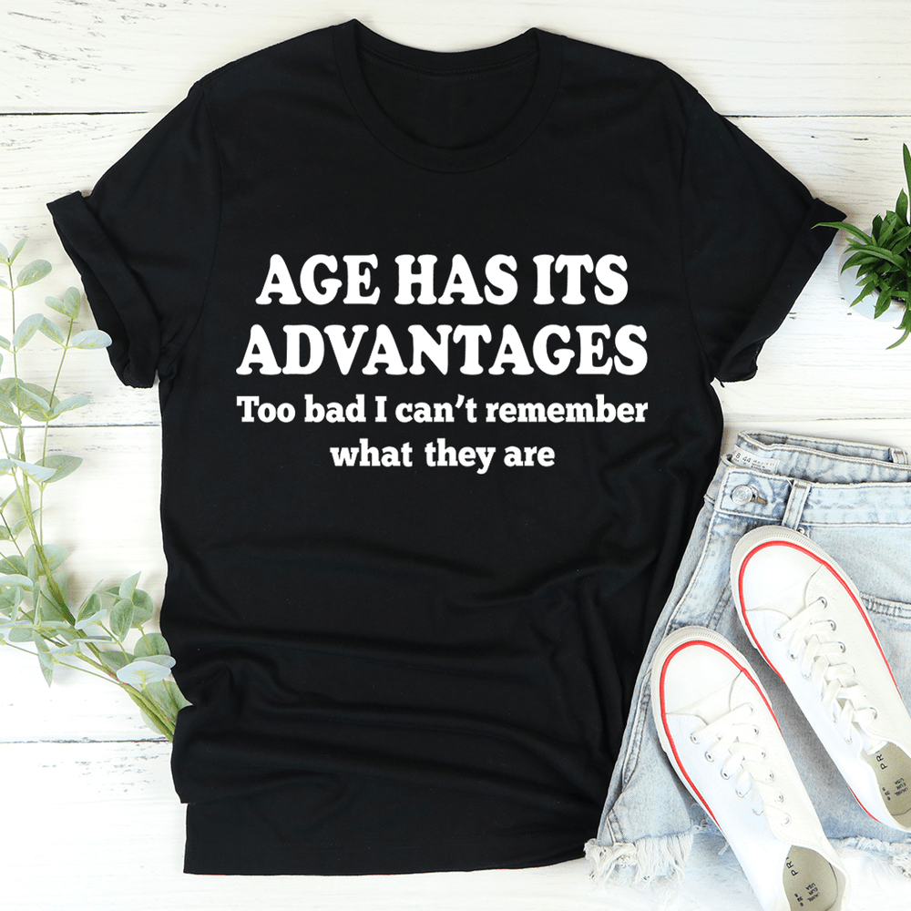 Age Has Its Advantages Tee
