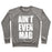 Virgin Teez  Pullover Crewneck Sweatshirt / x-small / Heathered Gray AIN'T EVEN MAD CREWNECK SWEATSHIRT