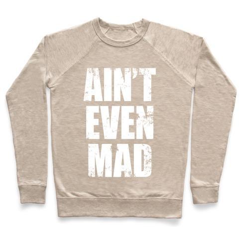 Virgin Teez  Pullover Crewneck Sweatshirt / x-small / Heathered Oatmeal AIN'T EVEN MAD CREWNECK SWEATSHIRT