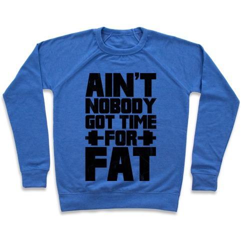Virgin Teez  Pullover Crewneck Sweatshirt / x-small / Heathered Blue AIN'T NOBODY GOT TIME FOR FAT CREWNECK SWEATSHIRT