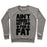 Virgin Teez  Pullover Crewneck Sweatshirt / x-small / Heathered Gray AIN'T NOBODY GOT TIME FOR FAT CREWNECK SWEATSHIRT
