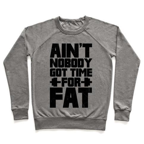 Virgin Teez  Pullover Crewneck Sweatshirt / x-small / Heathered Gray AIN'T NOBODY GOT TIME FOR FAT CREWNECK SWEATSHIRT