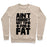 Virgin Teez  Pullover Crewneck Sweatshirt / x-small / Heathered Oatmeal AIN'T NOBODY GOT TIME FOR FAT CREWNECK SWEATSHIRT