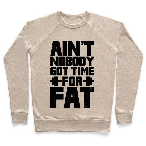 Virgin Teez  Pullover Crewneck Sweatshirt / x-small / Heathered Oatmeal AIN'T NOBODY GOT TIME FOR FAT CREWNECK SWEATSHIRT