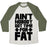Virgin Teez  Baseball Tee Unisex Tri-Blend Baseball Tee / small / Oatmeal / Moss AIN'T NOBODY GOT TIME FOR FAT UNISEX TRI-BLEND BASEBALL TEE