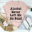 Alcohol Never Left Me On Read T-Shirt