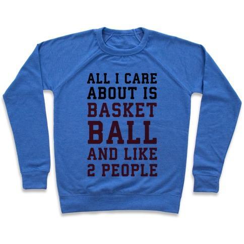 Virgin Teez  Pullover Crewneck Sweatshirt / x-small / Heathered Blue ALL I CARE ABOUT IS BASKETBALL AND LIKE 2 PEOPLE CREWNECK SWEATSHIRT