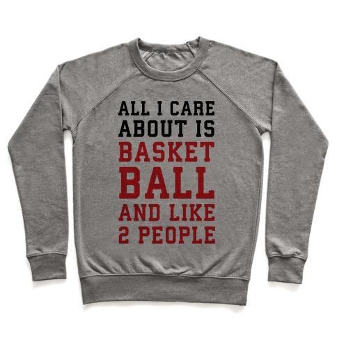 Virgin Teez  Pullover Crewneck Sweatshirt / x-small / Heathered Gray ALL I CARE ABOUT IS BASKETBALL AND LIKE 2 PEOPLE CREWNECK SWEATSHIRT