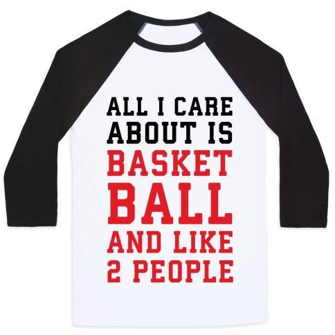 Virgin Teez  Baseball Tee Unisex Classic Baseball Tee / x-small / White/Black ALL I CARE ABOUT IS BASKETBALL AND LIKE 2 PEOPLE UNISEX CLASSIC BASEBALL TEE