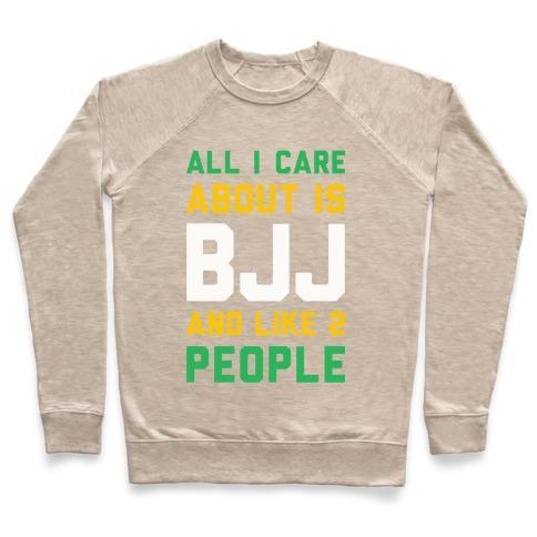 Virgin Teez  Pullover Crewneck Sweatshirt / x-small / Heathered Oatmeal ALL I CARE ABOUT IS BJJ AND LIKE 2 PEOPLE CREWNECK SWEATSHIRT
