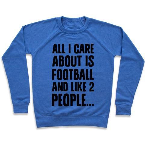 Virgin Teez  Pullover Crewneck Sweatshirt / x-small / Heathered Blue ALL I CARE ABOUT IS FOOTBALL AND LIKE TWO PEOPLE CREWNECK SWEATSHIRT