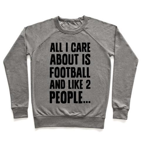 Virgin Teez  Pullover Crewneck Sweatshirt / x-small / Heathered Gray ALL I CARE ABOUT IS FOOTBALL AND LIKE TWO PEOPLE CREWNECK SWEATSHIRT