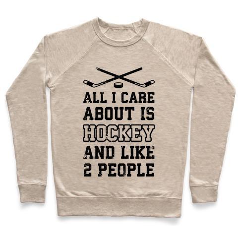 Virgin Teez  Pullover Crewneck Sweatshirt / x-small / Heathered Oatmeal ALL I CARE ABOUT IS HOCKEY AND LIKE 2 PEOPLE CREWNECK SWEATSHIRT