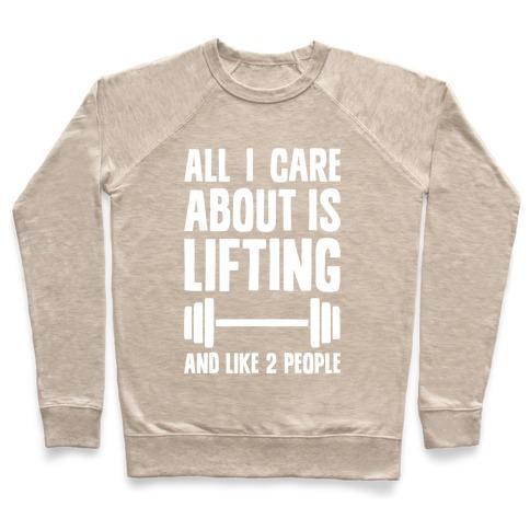 Virgin Teez  Pullover Crewneck Sweatshirt / x-small / Heathered Oatmeal ALL I CARE ABOUT IS LIFTING AND LIKE TWO PEOPLE CREWNECK SWEATSHIRT