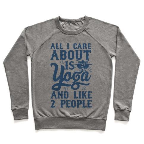 Virgin Teez  Pullover Crewneck Sweatshirt / x-small / Heathered Gray ALL I CARE ABOUT IS YOGA AND LIKE 2 PEOPLE CREWNECK SWEATSHIRT