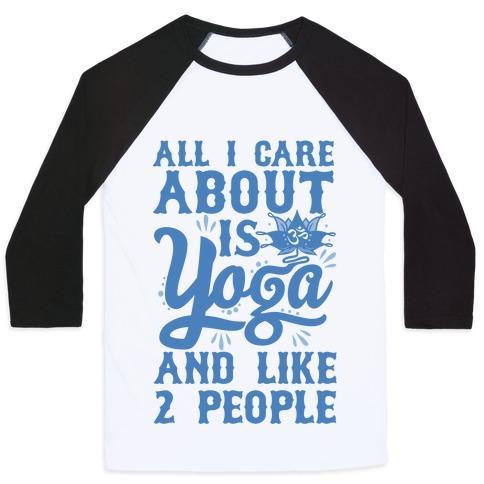 Virgin Teez  Baseball Tee Unisex Classic Baseball Tee / x-small / White/Black ALL I CARE ABOUT IS YOGA AND LIKE 2 PEOPLE UNISEX CLASSIC BASEBALL TEE