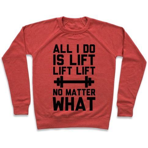Virgin Teez  Pullover Crewneck Sweatshirt / x-small / Heathered Red ALL I DO IS LIFT LIFT LIFT NO MATTER WHAT CREWNECK SWEATSHIRT