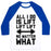 Virgin Teez  Baseball Tee Unisex Classic Baseball Tee / x-small / White/Blue ALL I DO IS LIFT LIFT LIFT NO MATTER WHAT UNISEX CLASSIC BASEBALL TEE