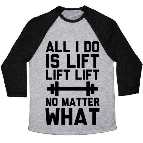 Virgin Teez  Baseball Tee Unisex Tri-Blend Baseball Tee / small / Athletic Gray / Black ALL I DO IS LIFT LIFT LIFT NO MATTER WHAT UNISEX TRI-BLEND BASEBALL TEE