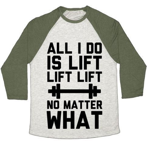 Virgin Teez  Baseball Tee Unisex Tri-Blend Baseball Tee / small / Oatmeal / Moss ALL I DO IS LIFT LIFT LIFT NO MATTER WHAT UNISEX TRI-BLEND BASEBALL TEE