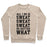 Virgin Teez  Pullover Crewneck Sweatshirt / x-small / Heathered Oatmeal ALL I DO IS SWEAT SWEAT SWEAT NO MATTER WHAT CREWNECK SWEATSHIRT