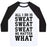 Virgin Teez  Baseball Tee Unisex Classic Baseball Tee / x-small / White/Black ALL I DO IS SWEAT SWEAT SWEAT NO MATTER WHAT UNISEX CLASSIC BASEBALL TEE