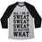 Virgin Teez  Baseball Tee Unisex Tri-Blend Baseball Tee / small / Athletic Gray / Black ALL I DO IS SWEAT SWEAT SWEAT NO MATTER WHAT UNISEX TRI-BLEND BASEBALL TEE
