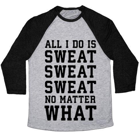 Virgin Teez  Baseball Tee Unisex Tri-Blend Baseball Tee / small / Athletic Gray / Black ALL I DO IS SWEAT SWEAT SWEAT NO MATTER WHAT UNISEX TRI-BLEND BASEBALL TEE