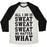 Virgin Teez  Baseball Tee Unisex Tri-Blend Baseball Tee / small / Oatmeal / Black ALL I DO IS SWEAT SWEAT SWEAT NO MATTER WHAT UNISEX TRI-BLEND BASEBALL TEE