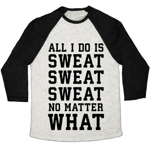Virgin Teez  Baseball Tee Unisex Tri-Blend Baseball Tee / small / Oatmeal / Black ALL I DO IS SWEAT SWEAT SWEAT NO MATTER WHAT UNISEX TRI-BLEND BASEBALL TEE