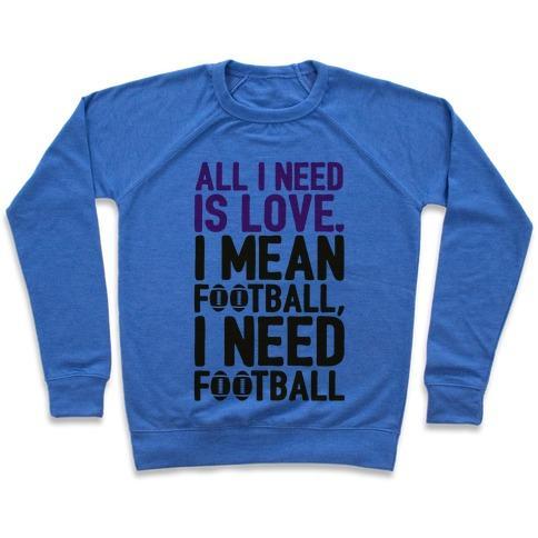 Virgin Teez  Pullover Crewneck Sweatshirt / x-small / Heathered Blue ALL I NEED IS FOOTBALL CREWNECK SWEATSHIRT